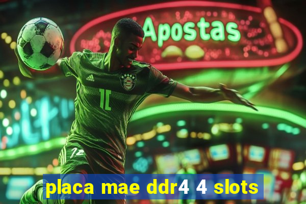 placa mae ddr4 4 slots